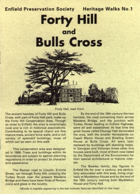 Heritage walks no.1: Forty Hill and Bulls Cross
Third edition, 1995. Illustrations by Francis FitzPatrick; revised text by Valerie Carter. ISBN 0-907318-13-4 
Keywords: 1990s;heritage_walks;Forty Hill;leaflets